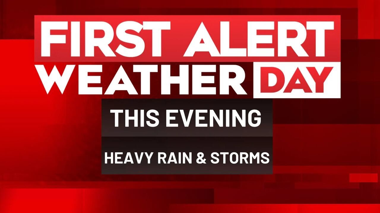 First Alert Weather Day continues this evening for heavy rain and a few ...