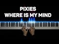 Pixies - Where Is My Mind | Piano cover
