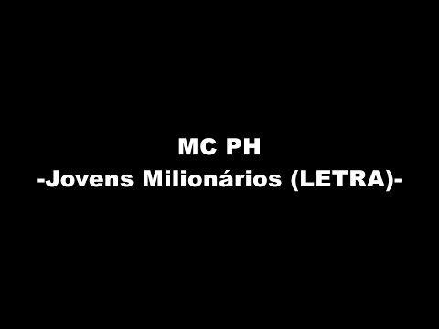 MC PH - Jovens Milionários (LETRA)