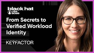 From Secrets to Verified Workload Identity at Enterprise Scale - Ellen Boehm