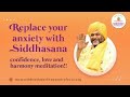 Replace your anxiety  with siddhasana confidencelove and harmony meditation