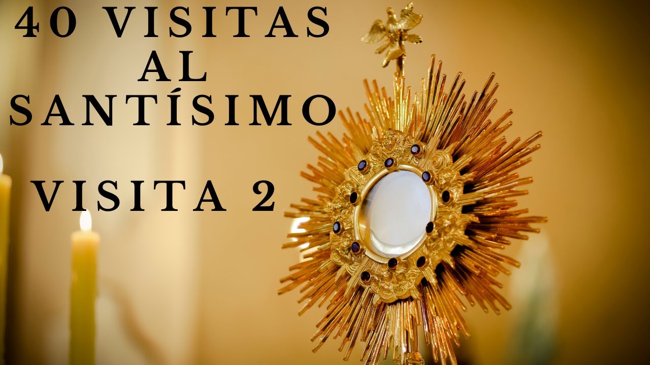 40 Visitas al Santísimo Sacramento Visita 1 - YouTube