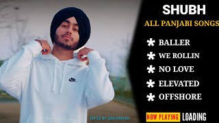 SHUBH Punjabi All Songs | Audio Jukebox 2022 | Baller | We Rollin | No Love | Elevated | Offshore