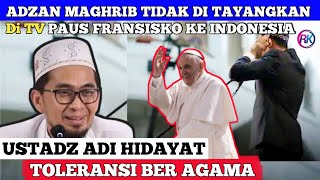 Download lagu Adzan Maghrib Tidak di tayangkan Di TV Paus Fransisko ke Indonesia - USTADZ ADI HIDAYAT LC MA