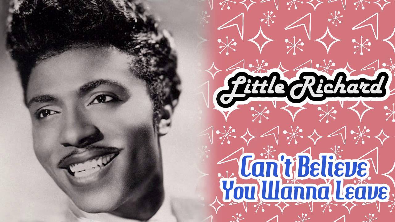 Little Richard - Can't Believe You Wanna Leave