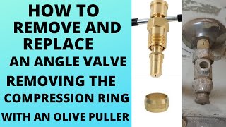 HOW TO REMOVE AND REPLACE AN ANGLE VALVE REMOVING THE COMPRESSION RING WITH AN OLIVE PULLER.