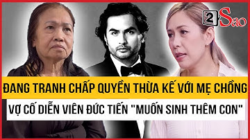 Đang tranh chấp quyền thừa kế tài sản với mẹ chồng, vợ cố diễn viên Đức Tiến "muốn sinh thêm con"
