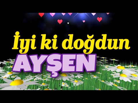 İyi ki doğdun Ayşen iyi ki varsın, doğum günün kutlu olsun. İsme özel doğum günü şarkısı