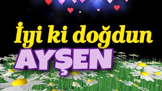 İyi Ki Doğdun Ayşen Iyi Ki Varsın Doğum Günün Kutlu Olsun İsme Özel Doğum Günü Şarkısı