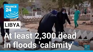 At least 2,300 dead in Libya floods 'calamity', thousands missing • FRANCE 24 English