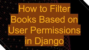 How to Filter Books Based on User Permissions in Django
