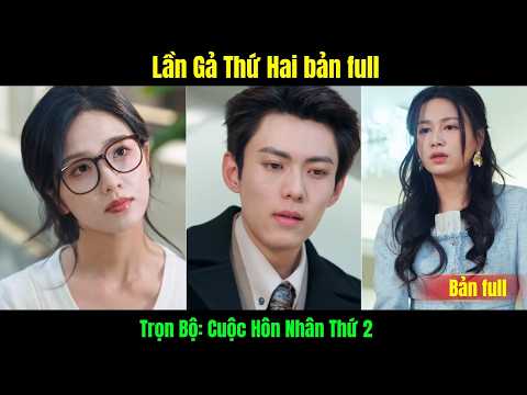 Cuộc Hôn Nhân Thứ 2 full phim | Lần Gả Thứ Hai bản full