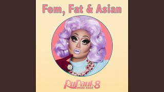 Fat, Fem & Asian (From 'RuPaul's Drag Race 8')