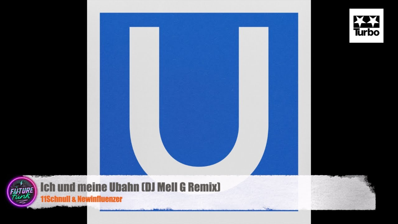 11Schnull & Newinfluenzer - Ich und meine Ubahn (DJ MELL G Remix) [Turbo]