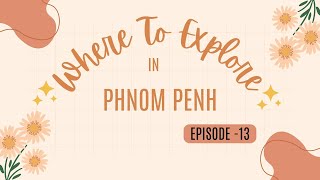 Phnom Penh’s Ultimate Hangout Spots—Food, Fun & Shopping! Where to Explore in PNH (Episode - 13)
