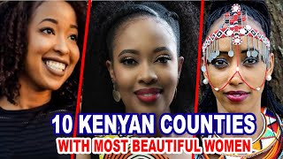 TOP 10 Kenyan Counties With MOST Beautiful Women