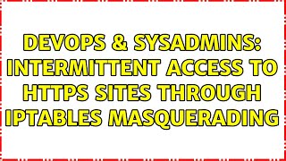 Devops Sysadmins Intermittent Access To Https Sites Through Iptables Masquerading