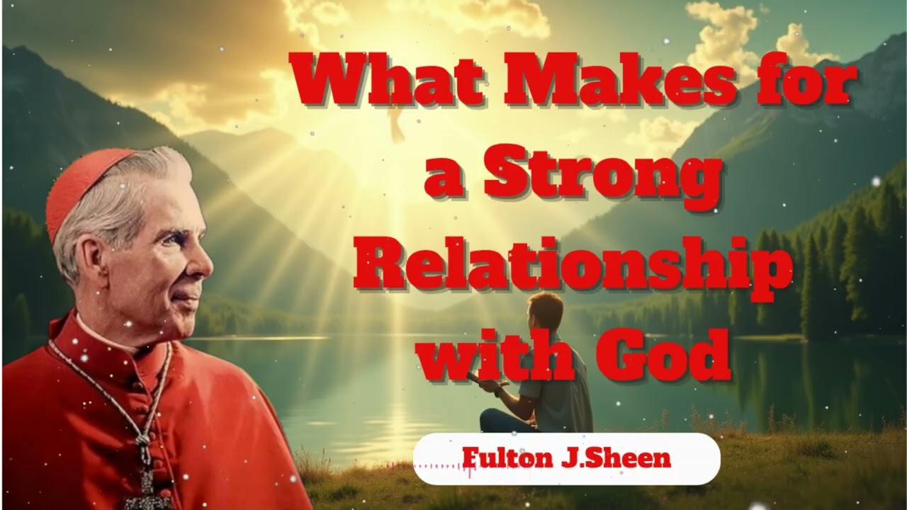 What Makes for a Strong Relationship with God || Bishop Fulton J. Sheen