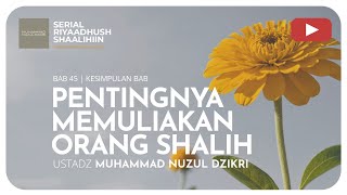 1470. PENTINGNYA MEMULIAKAN ORANG SHALIH | Riyaadhush Shaalihiin | Ustadz Muhammad Nuzul Dzikri