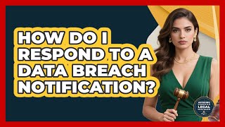How Do I Respond To A Data Breach Notification?