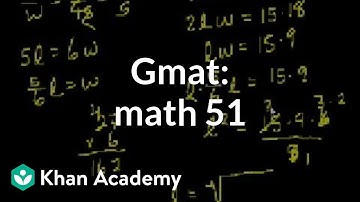 GMAT: Math 51 | Problem solving | GMAT | Khan Academy