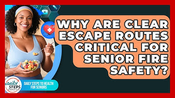 Why Are Clear Escape Routes Critical For Senior Fire Safety? - Daily Steps to Health For Seniors