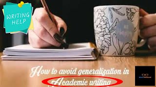 How to avoid generalization in academic writing