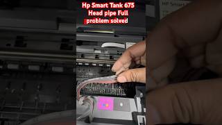 Hp Smart Tank 675 Head pipe Full problem solved#hp#service #printersupportsoftware