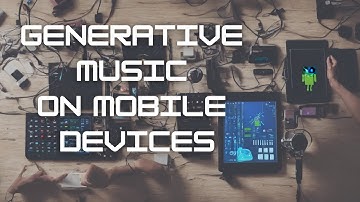 Generative Music on Mobile Devices