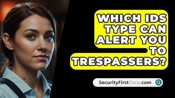 Which IDS Type Can Alert You To Trespassers? - SecurityFirstCorp.com