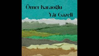 Ömer Karaoğlu - Yâr Gazeli