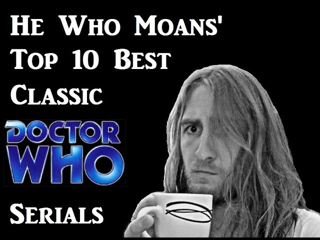 Top 10 Best Classic Doctor Who serials according to He Who Moans