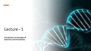 Lecture - 1 Introduction to concepts of genomics and proteomics