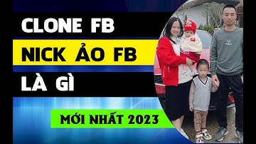 Phân biệt nick Clone nick ảo Facebook là gì? Nên mua nick Clone ở đâu