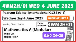 4WM2H/01 Q.NO 24-25 Wed 4 June 2025  Mathematics A (Modular) UNIT 2H Higher Tier Edexcel GCSE UNIT 2