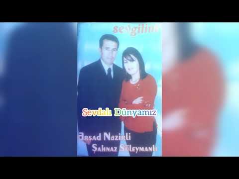 Ərşad Nəzirov & Şahnaz Süleymanlı - Sevdalı Dünyamız