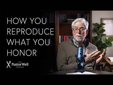 You Reproduce What You Honor | Pastor Well - Ep. 143