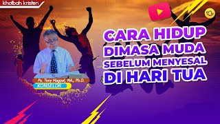 Khotbah Kristen - Cara Hidup yang Baik di Masa Muda Sebelum menyesal di Hari Tua