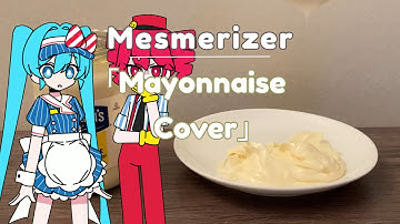 「Mesmerizer」but covered only using mayonnaise