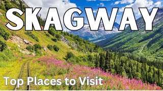 10 Best Things to Do in Skagway