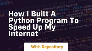 how i built a python program to speed up my internet Wealth