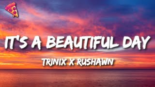 Video thumbnail of "TRINIX x Rushawn - It’s A Beautiful Day"