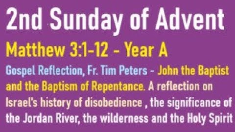 Mathhew 3:1-12: The 2nd Sunday of Advent, Gospel Reflection, Year A, Fr. Tim Peters