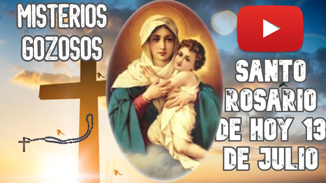 santo-rosario-de-hoy-lunes-13-de-julio-misterios-gozosos-youtube
