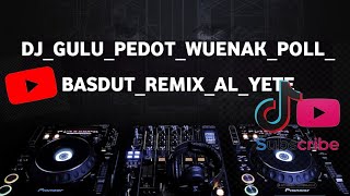DJ_GULU_PEDOT_WUENAK_POL_BASDUT_REMIX_AL_YETE