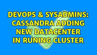DevOps & SysAdmins: Cassandra adding new datacenter in runing cluster