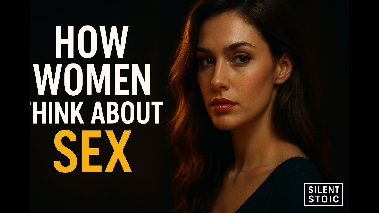 How Women Truly Think About Sex — The Stoic Truth Men Must Understand | Silent Stoic