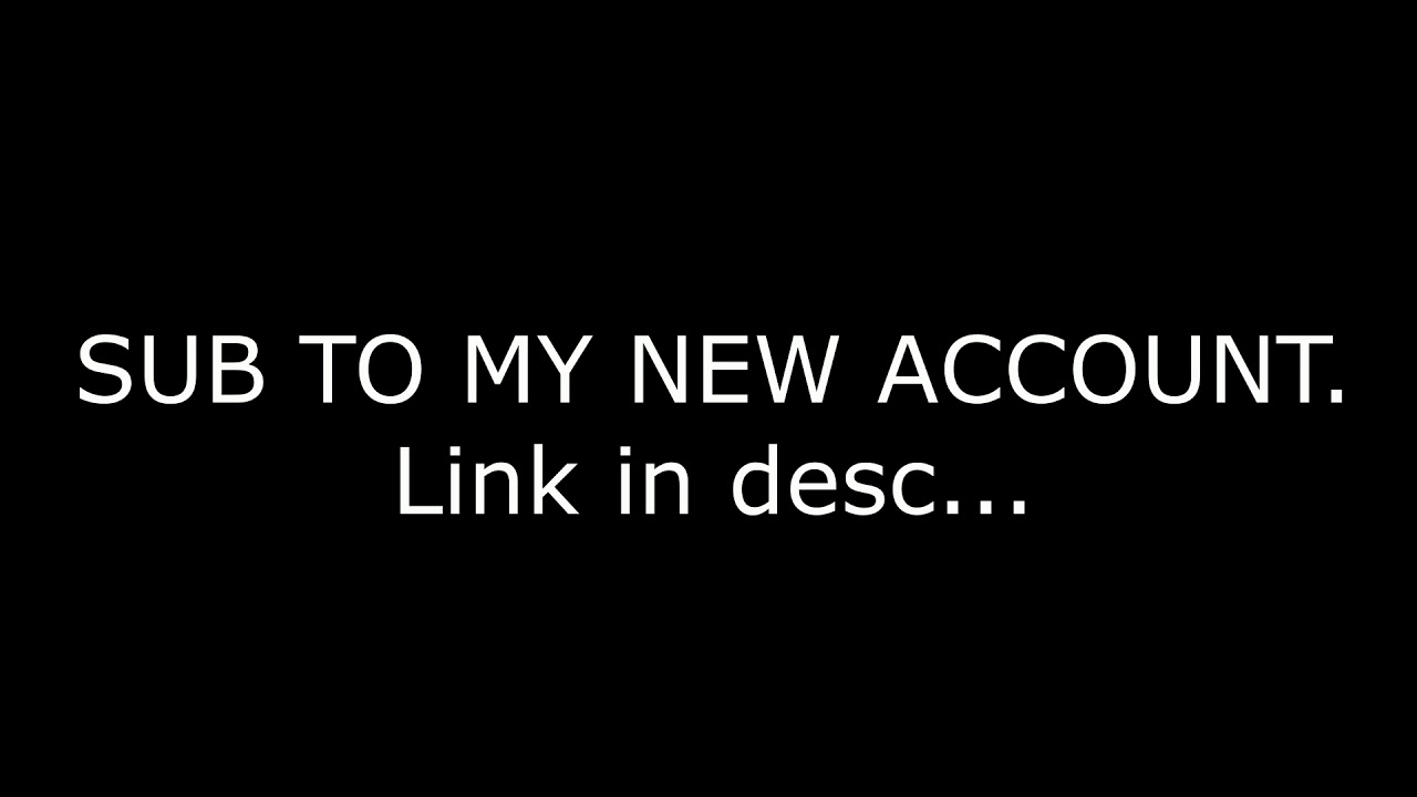SUB TO MY NEW ACCOUNT YouTube