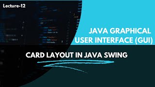Java swing GUI CardLayout  Lecture 12
