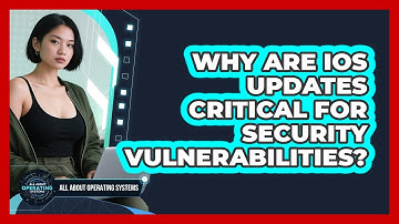 Why Are iOS Updates Critical For Security Vulnerabilities? - All About Operating Systems